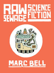 Title: Raw Sewage Science Fiction, Author: Marc Bell