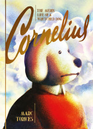 Download ebooks for iphone 4 free Cornelius: The Merry Life of a Wretched Dog 9781770467767  by Marc Torices, Andrea Rosenberg (English Edition)