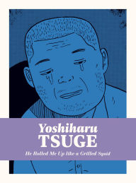 Title: He Rolled Me Up Like a Grilled Squid, Author: Yoshiharu Tsuge