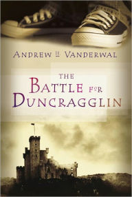 Title: The Battle for Duncragglin, Author: Andrew H. Vanderwal