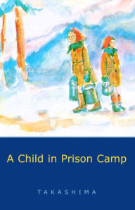 Title: A Child in Prison Camp, Author: Shizuye Takashima