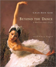 Title: Beyond the Dance: A Ballerina's Life, Author: Chan Hon Goh