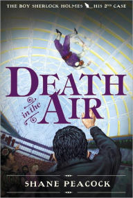 Title: Death in the Air: The Boy Sherlock Holmes, His Second Case, Author: Shane Peacock