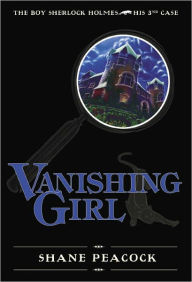 Title: Vanishing Girl: The Boy Sherlock Holmes, His Third Case, Author: Shane Peacock