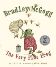 Title: Bradley McGogg, the Very Fine Frog, Author: Tim Beiser