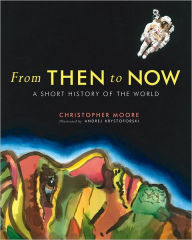 Title: From Then to Now: A Short History of the World, Author: Christopher Hugh Moore