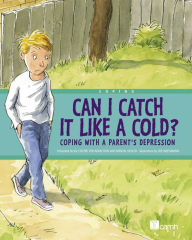 Title: Can I Catch It Like a Cold?: Coping With a Parent's Depression, Author: Centre For Addiction And Mental Health