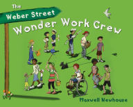 Title: The Weber Street Wonder Work Crew, Author: Maxwell Newhouse