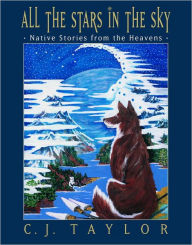 Title: All the Stars in the Sky: Native Stories from the Heavens, Author: C.J. Taylor