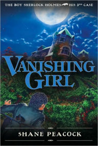 Title: Vanishing Girl: The Boy Sherlock Holmes, His Third Case, Author: Shane Peacock