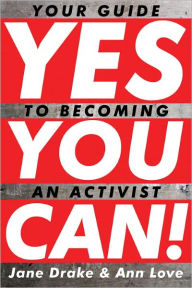 Title: Yes You Can!: Your Guide to Becoming an Activist, Author: Jane Drake