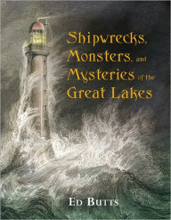 Title: Shipwrecks, Monsters, and Mysteries of the Great Lakes, Author: Ed Butts