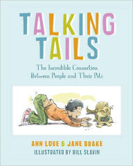 Title: Talking Tails: The Incredible Connection Between People and Their Pets, Author: Ann Love