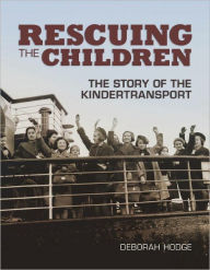 Title: Rescuing the Children: The Story of the Kindertransport, Author: Deborah Hodge
