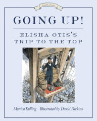 Title: Going Up!: Elisha Otis's Trip to the Top, Author: Monica Kulling