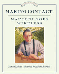 Title: Making Contact!: Marconi Goes Wireless, Author: Monica Kulling