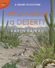 Title: Who Needs a Desert?: A Desert Ecosystem, Author: Karen Patkau