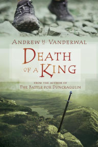 Title: Death of a King, Author: Andrew H. Vanderwal