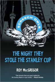 Title: The Night They Stole the Stanley Cup, Author: Roy MacGregor