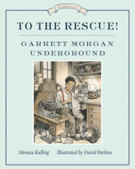 Title: To the Rescue! Garrett Morgan Underground (Great Ideas Series), Author: Monica Kulling