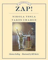 Title: Zap! Nikola Tesla Takes Charge, Author: Monica Kulling