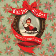Title: When Santa Was a Baby, Author: Linda Bailey