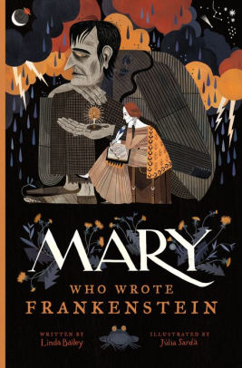 Mary Who Wrote Frankenstein By Linda Bailey Julia Sarda