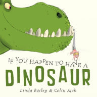 Title: If You Happen to Have a Dinosaur, Author: Linda Bailey