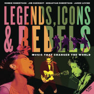 Title: Legends, Icons & Rebels: Music That Changed the World, Author: Robbie Robertson