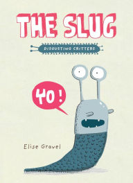 Title: The Slug: The Disgusting Critters Series, Author: Elise Gravel