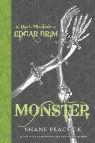 Title: The Dark Missions of Edgar Brim: Monster, Author: Shane Peacock