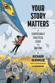 Title: Your Story Matters: A Surprisingly Practical Guide to Writing, Author: Richard Scrimger