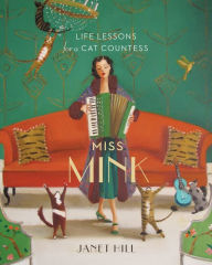 Title: Miss Mink: Life Lessons for a Cat Countess, Author: Janet Hill