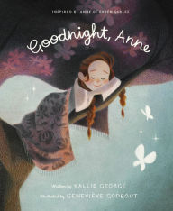 Title: Goodnight, Anne: Inspired by Anne of Green Gables, Author: Kallie George