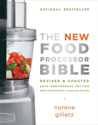 Title: The New Food Processor Bible: 30th Anniversary Edition, Author: Norene Gilletz
