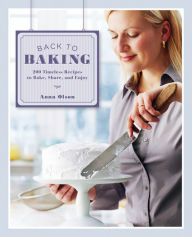 Title: Back To Baking: 200 Timeless Recipes To Bake, Share And Enjoy, Author: Anna Olson