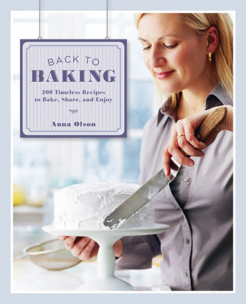 Back To Baking: 200 Timeless Recipes Bake, Share And Enjoy