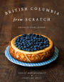 British Columbia from Scratch: Recipes for Every Season