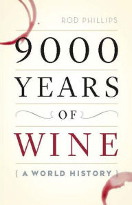 Title: 9000 Years of Wine: A World History, Author: Rod Phillips