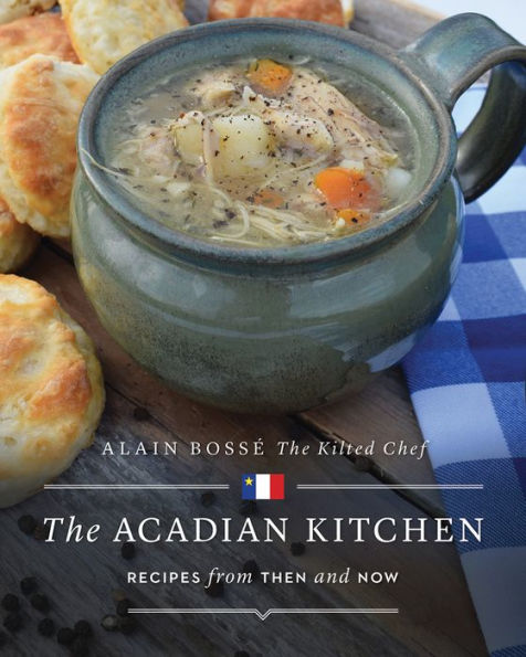 The Acadian Kitchen: Recipes from Then and Now