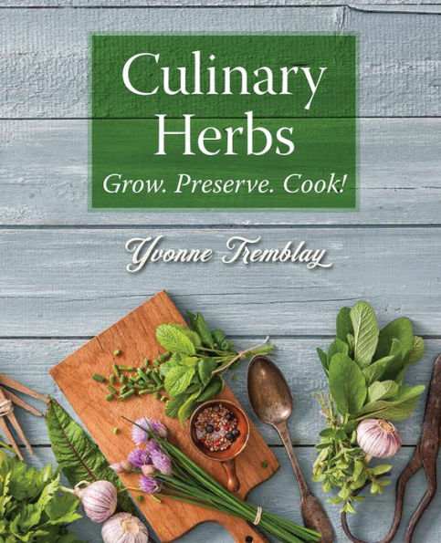 Culinary Herbs: Grow. Preserve. Cook!