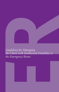 Title: Guidelines for Managing Patients with Development Disability in the Emergency Room, Author: Intellectual Disabilities Curriculum Planning Committee