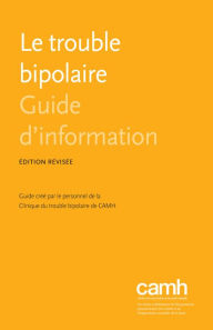 Title: Le trouble bipolaire: Guide d'information, Author: Clinique du trouble bipolaire de CAMH