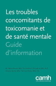 Title: Les troubles concomitants de toxicomanie et de sant mentale: Guide d'information, Author: W.J. Wayne Skinner