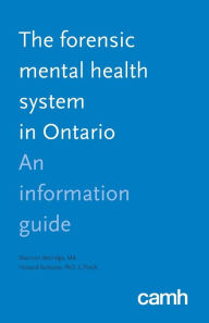 Title: The Forensic Mental Health System in Ontario: An Information Guide, Author: Shannon Bettridge