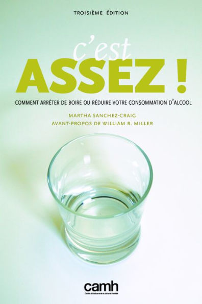 C'est Assez!: Comment arrêter de boire ou réduire votre consommation d'alcool