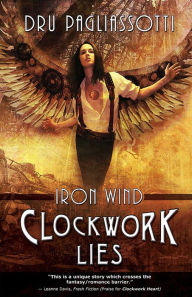 German pdf books free download Clockwork Lies: Iron Wind 9781770530508 by Dru Pagliassotti English version