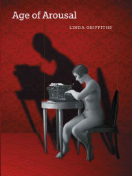 Title: Age of Arousal, Author: Linda Griffiths