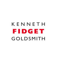 Title: Fidget, Author: Kenneth Goldsmith