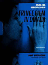 Title: Inside the Pleasure Dome: Fringe Film in Canada, Author: Mike Hoolboom